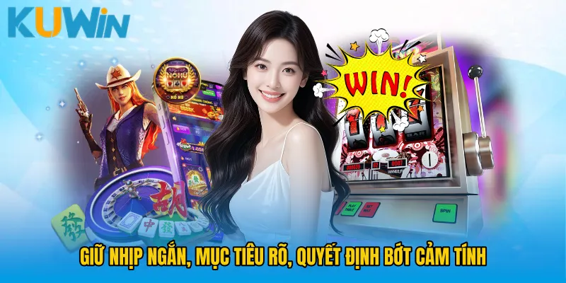 Giữ nhịp ngắn, mục tiêu rõ, quyết định bớt cảm tính