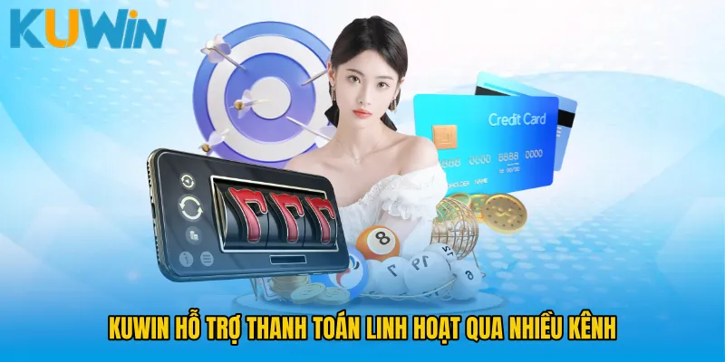 KUWIN hỗ trợ thanh toán linh hoạt qua nhiều kênh